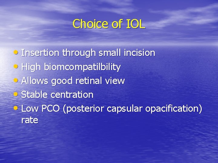 Choice of IOL • Insertion through small incision • High biomcompatilbility • Allows good