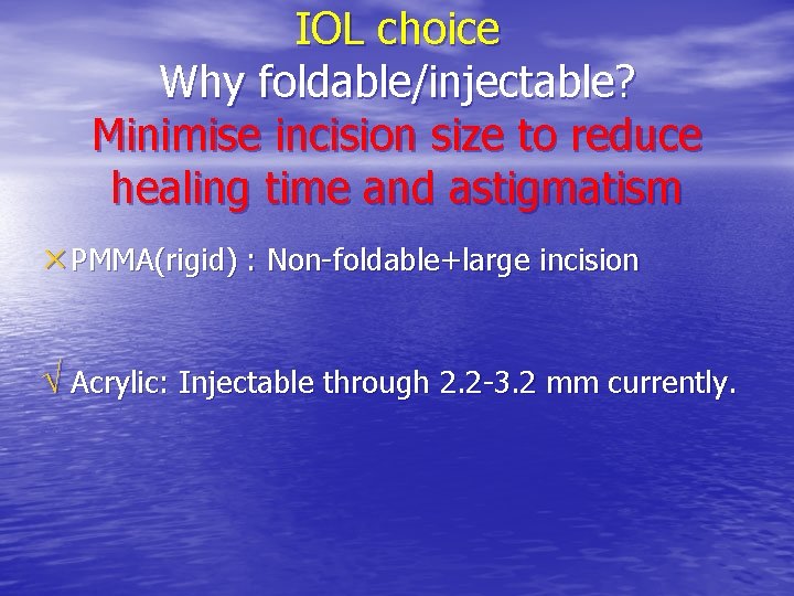 IOL choice Why foldable/injectable? Minimise incision size to reduce healing time and astigmatism ×