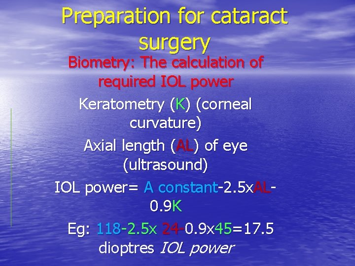 Preparation for cataract surgery Biometry: The calculation of required IOL power Keratometry (K) (corneal