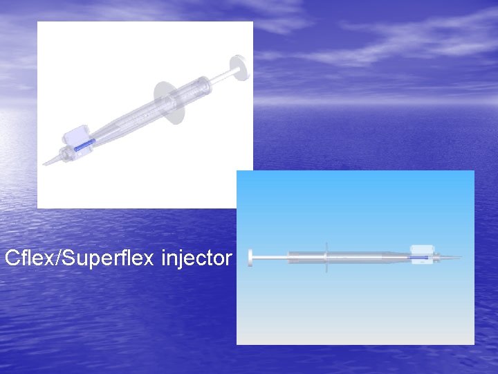 Cflex/Superflex injector 