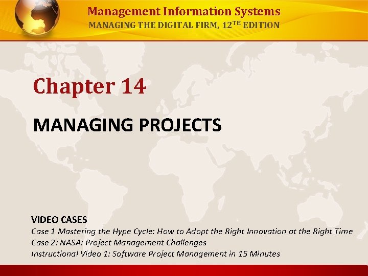 Management Information Systems MANAGING THE DIGITAL FIRM, 12 TH EDITION Chapter 14 MANAGING PROJECTS