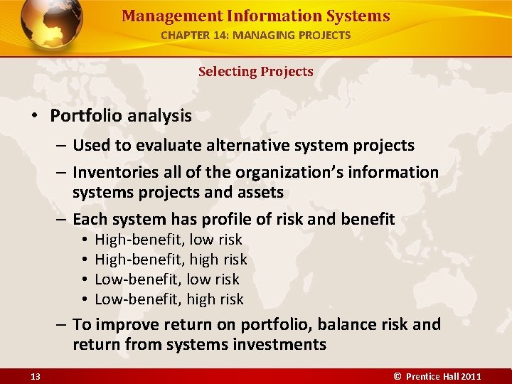 Management Information Systems CHAPTER 14: MANAGING PROJECTS Selecting Projects • Portfolio analysis – Used