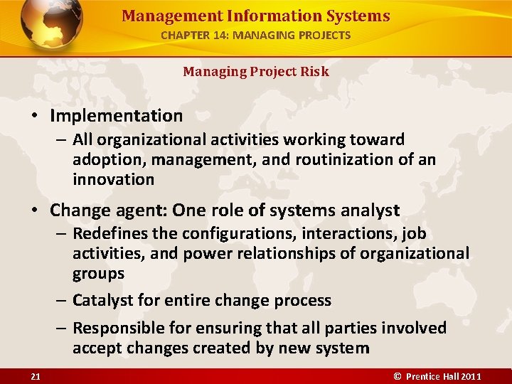 Management Information Systems CHAPTER 14: MANAGING PROJECTS Managing Project Risk • Implementation – All