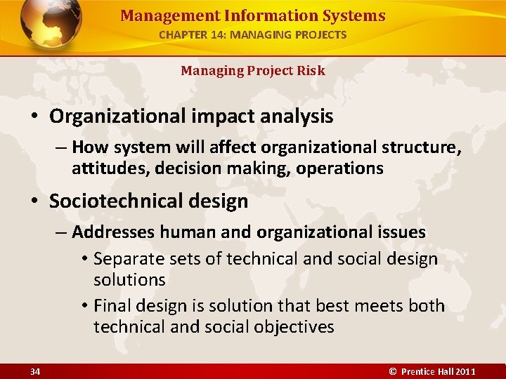 Management Information Systems CHAPTER 14: MANAGING PROJECTS Managing Project Risk • Organizational impact analysis