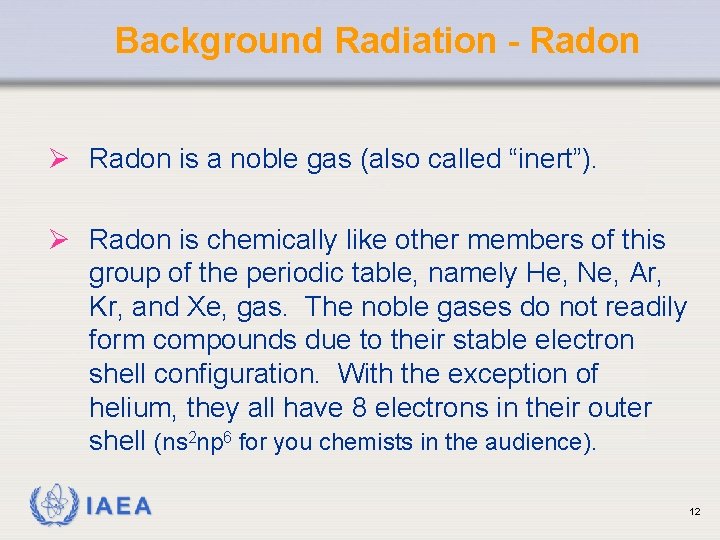 Background Radiation - Radon Ø Radon is a noble gas (also called “inert”). Ø