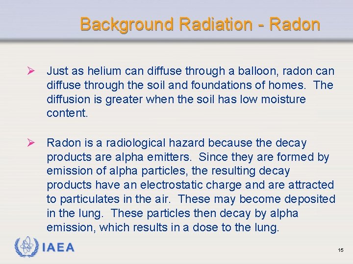 Background Radiation - Radon Ø Just as helium can diffuse through a balloon, radon