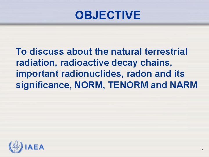 OBJECTIVE To discuss about the natural terrestrial radiation, radioactive decay chains, important radionuclides, radon