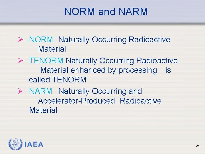 NORM and NARM Ø NORM Naturally Occurring Radioactive Material Ø TENORM Naturally Occurring Radioactive