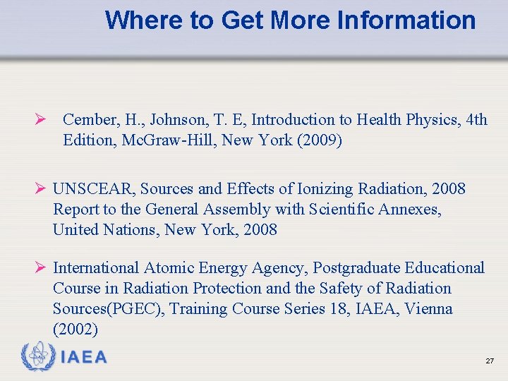 Where to Get More Information Ø Cember, H. , Johnson, T. E, Introduction to