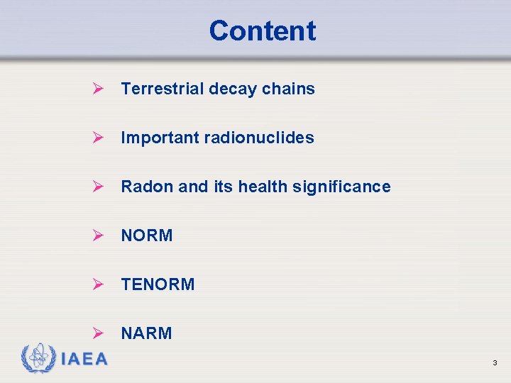 Content Ø Terrestrial decay chains Ø Important radionuclides Ø Radon and its health significance