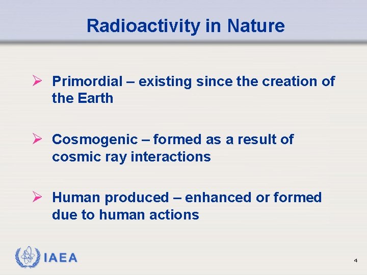 Radioactivity in Nature Ø Primordial – existing since the creation of the Earth Ø