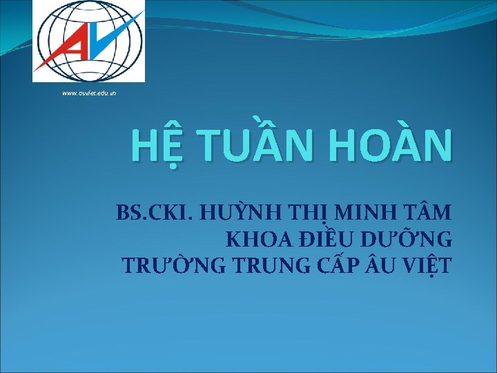 www. auviet. edu. vn HỆ TUẦN HOÀN BS. CKI. HUỲNH THỊ MINH T M