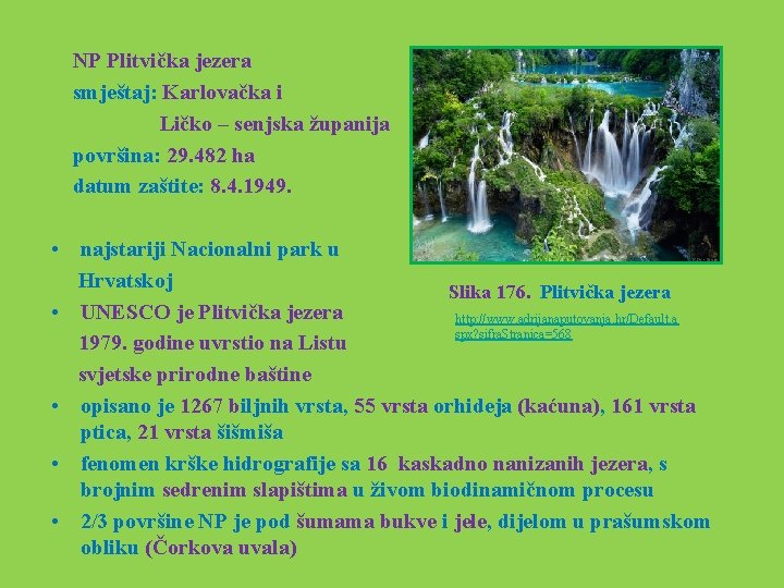  NP Plitvička jezera smještaj: Karlovačka i Ličko – senjska županija površina: 29. 482