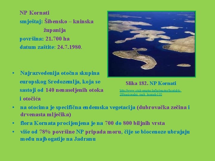  NP Kornati smještaj: Šibensko – kninska županija površina: 21. 700 ha datum zaštite: