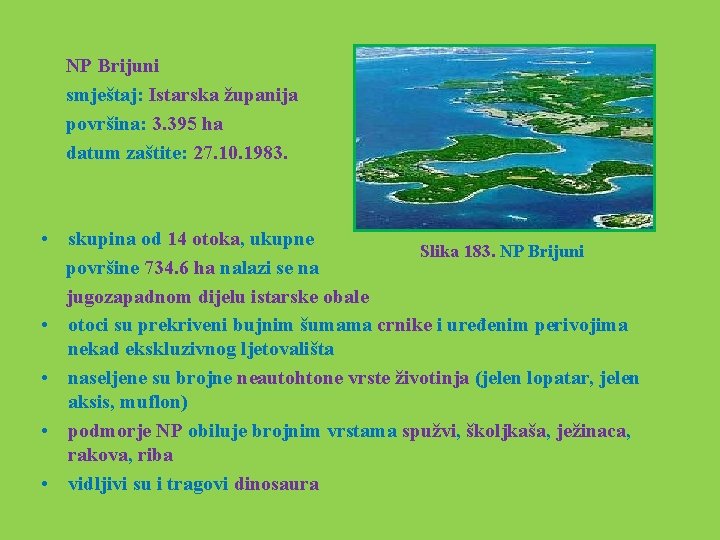  NP Brijuni smještaj: Istarska županija površina: 3. 395 ha datum zaštite: 27. 10.