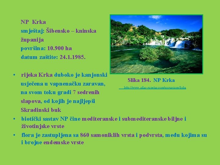  NP Krka smještaj: Šibensko – kninska županija površina: 10. 900 ha datum zaštite: