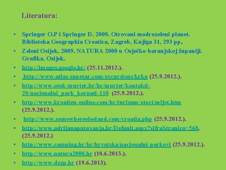  Literatura: • Springer O. P i Springer D. 2008. Otrovani modrozeleni planet. Biblioteka