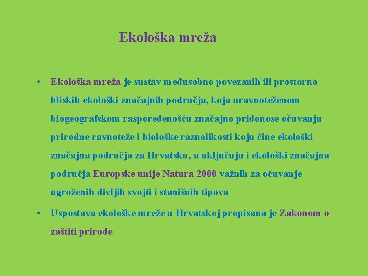  Ekološka mreža • Ekološka mreža je sustav međusobno povezanih ili prostorno bliskih ekološki