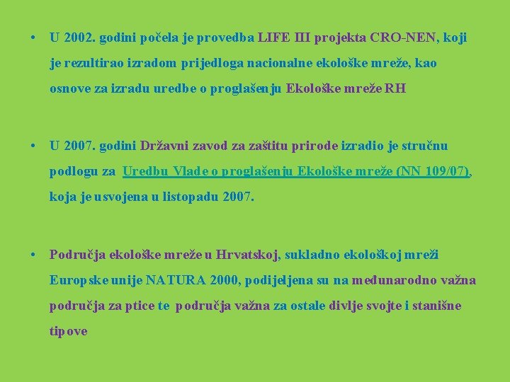  • U 2002. godini počela je provedba LIFE III projekta CRO-NEN, koji je