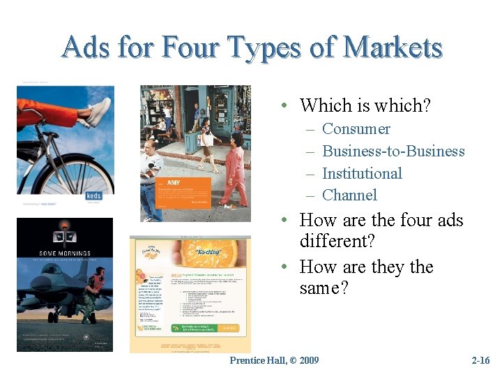 Ads for Four Types of Markets • Which is which? – – Consumer Business-to-Business