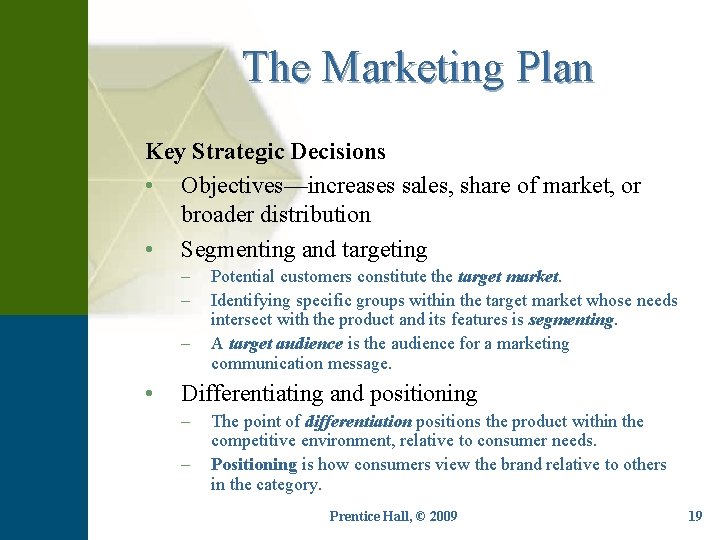 The Marketing Plan Key Strategic Decisions • Objectives—increases sales, share of market, or broader