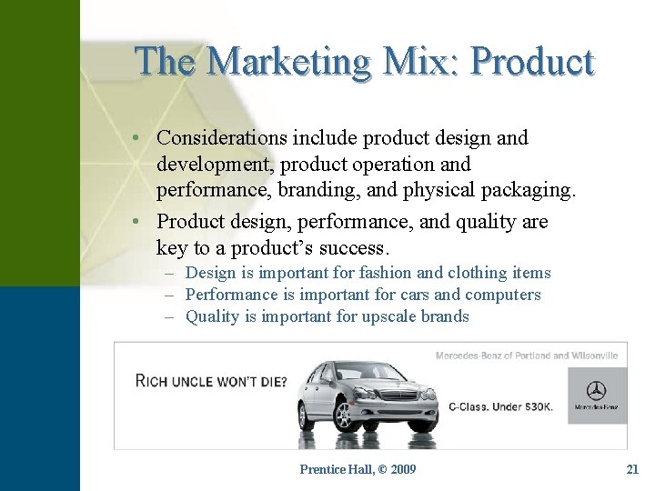 The Marketing Mix: Product • Considerations include product design and development, product operation and
