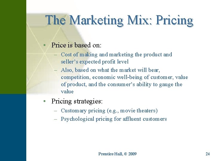 The Marketing Mix: Pricing • Price is based on: – Cost of making and