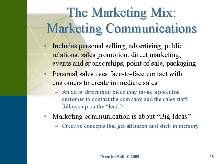 The Marketing Mix: Marketing Communications • Includes personal selling, advertising, public relations, sales promotion,