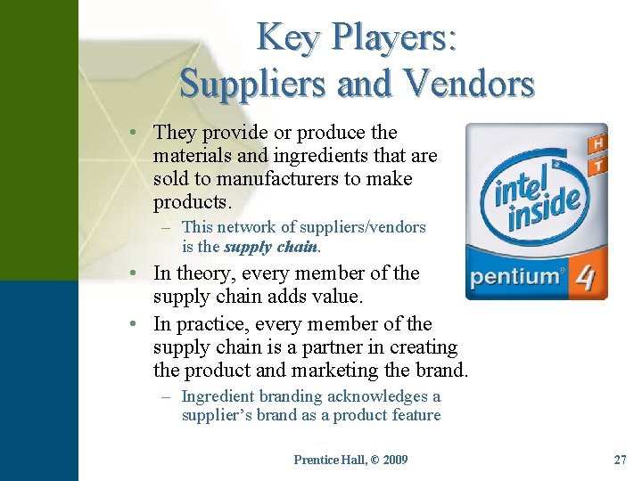 Key Players: Suppliers and Vendors • They provide or produce the materials and ingredients