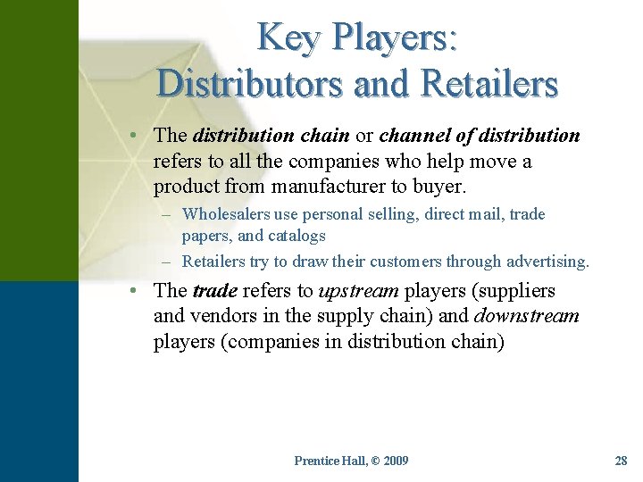 Key Players: Distributors and Retailers • The distribution chain or channel of distribution refers