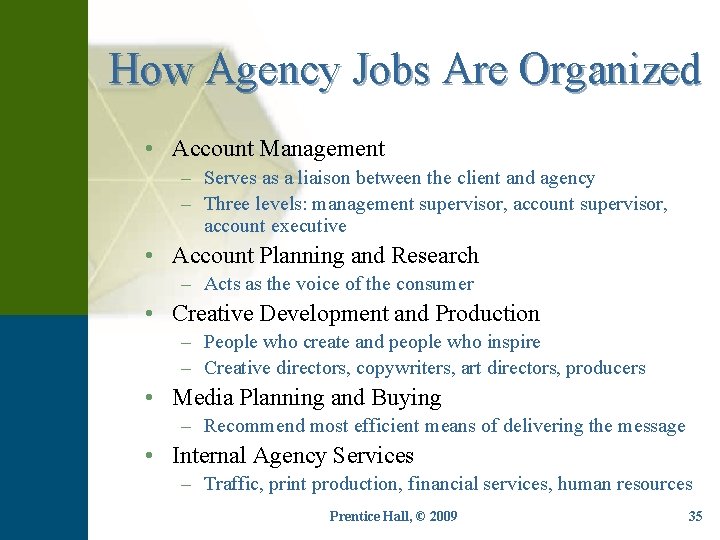 How Agency Jobs Are Organized • Account Management – Serves as a liaison between