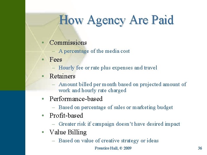 How Agency Are Paid • Commissions – A percentage of the media cost •