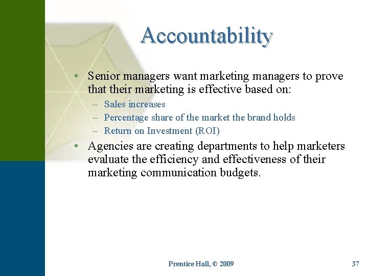 Accountability • Senior managers want marketing managers to prove that their marketing is effective