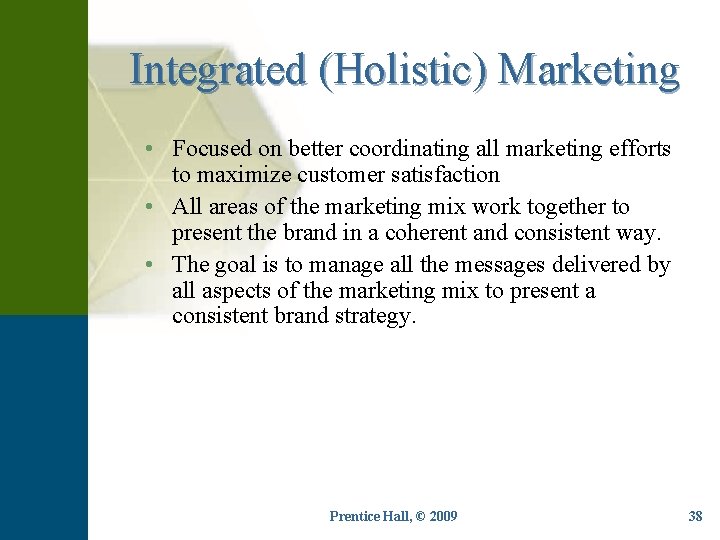 Integrated (Holistic) Marketing • Focused on better coordinating all marketing efforts to maximize customer
