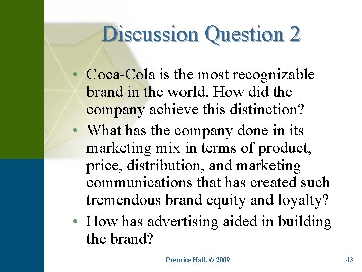 Discussion Question 2 • Coca-Cola is the most recognizable brand in the world. How