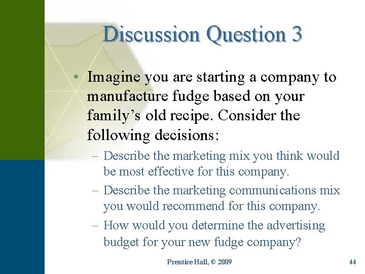 Discussion Question 3 • Imagine you are starting a company to manufacture fudge based