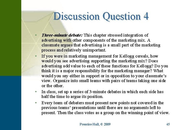 Discussion Question 4 • • Three-minute debate: This chapter stressed integration of advertising with