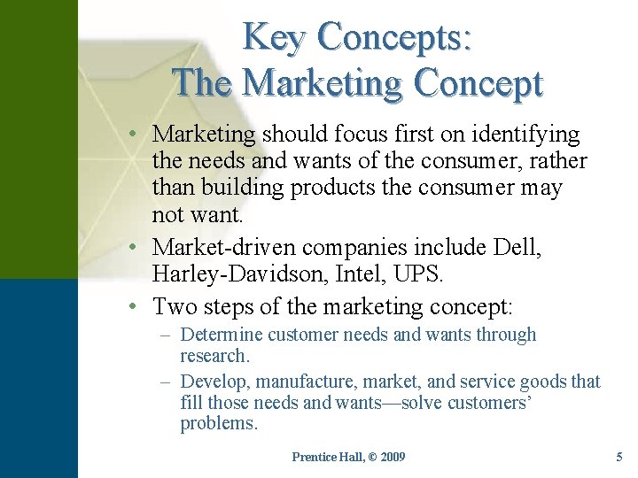 Key Concepts: The Marketing Concept • Marketing should focus first on identifying the needs