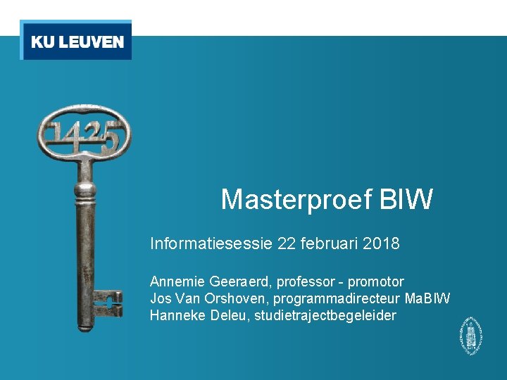 Masterproef BIW Informatiesessie 22 februari 2018 Annemie Geeraerd, professor - promotor Jos Van Orshoven,