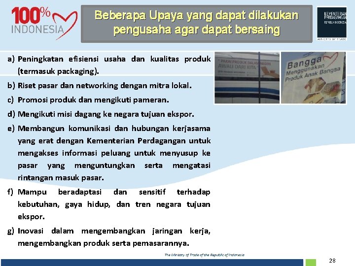 Beberapa Upaya yang dapat dilakukan pengusaha agar dapat bersaing a) Peningkatan efisiensi usaha dan