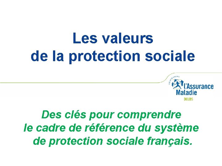 Les valeurs de la protection sociale Des clés pour comprendre le cadre de référence