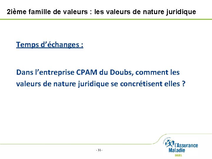2 ième famille de valeurs : les valeurs de nature juridique Temps d’échanges :