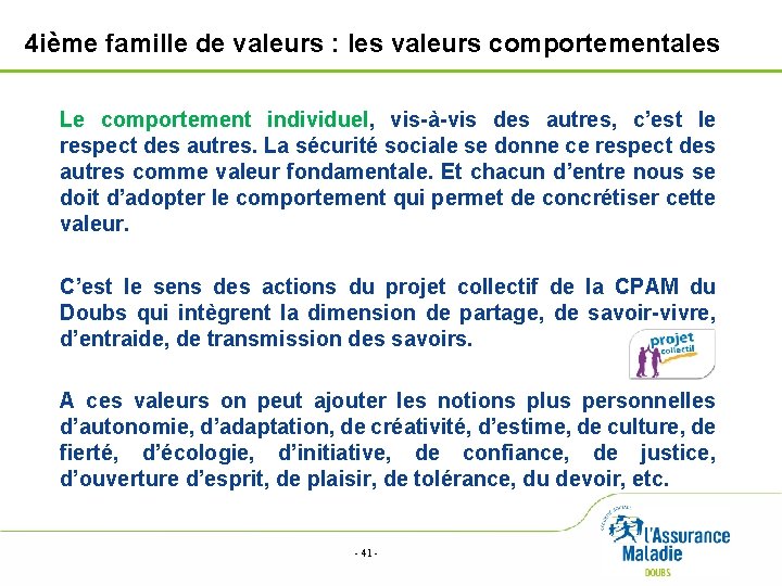 4 ième famille de valeurs : les valeurs comportementales Le comportement individuel, vis-à-vis des