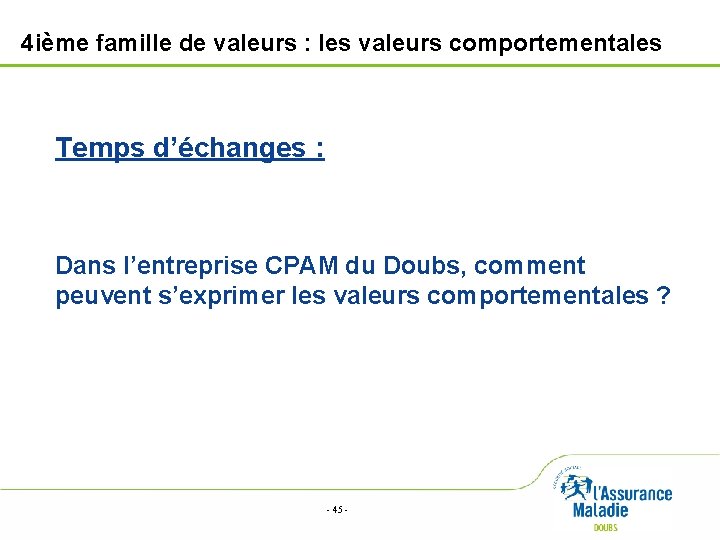 4 ième famille de valeurs : les valeurs comportementales Temps d’échanges : Dans l’entreprise