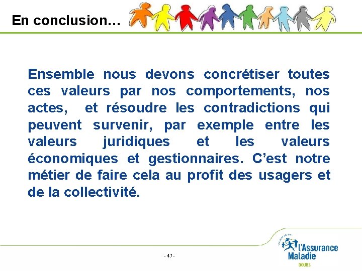En conclusion… Ensemble nous devons concrétiser toutes ces valeurs par nos comportements, nos actes,