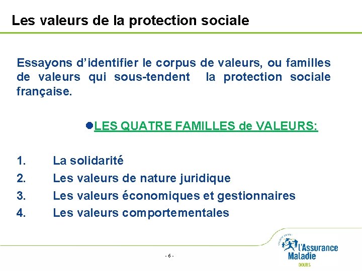Les valeurs de la protection sociale Essayons d’identifier le corpus de valeurs, ou familles