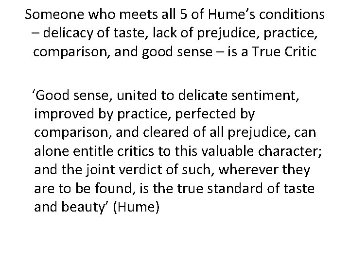 Someone who meets all 5 of Hume’s conditions – delicacy of taste, lack of