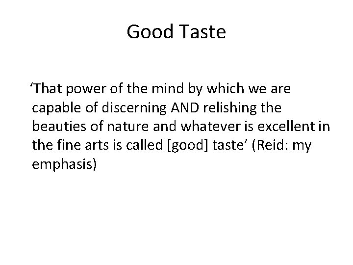 Good Taste ‘That power of the mind by which we are capable of discerning