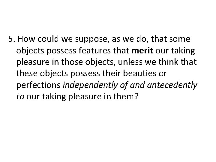 5. How could we suppose, as we do, that some objects possess features that