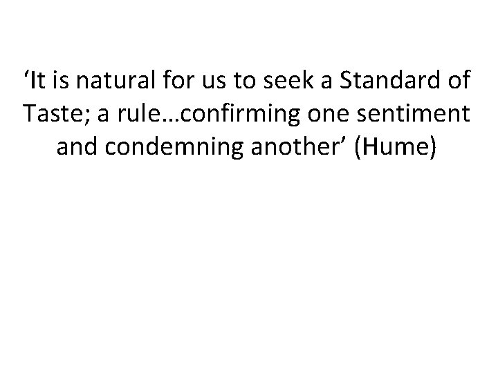 ‘It is natural for us to seek a Standard of Taste; a rule…confirming one